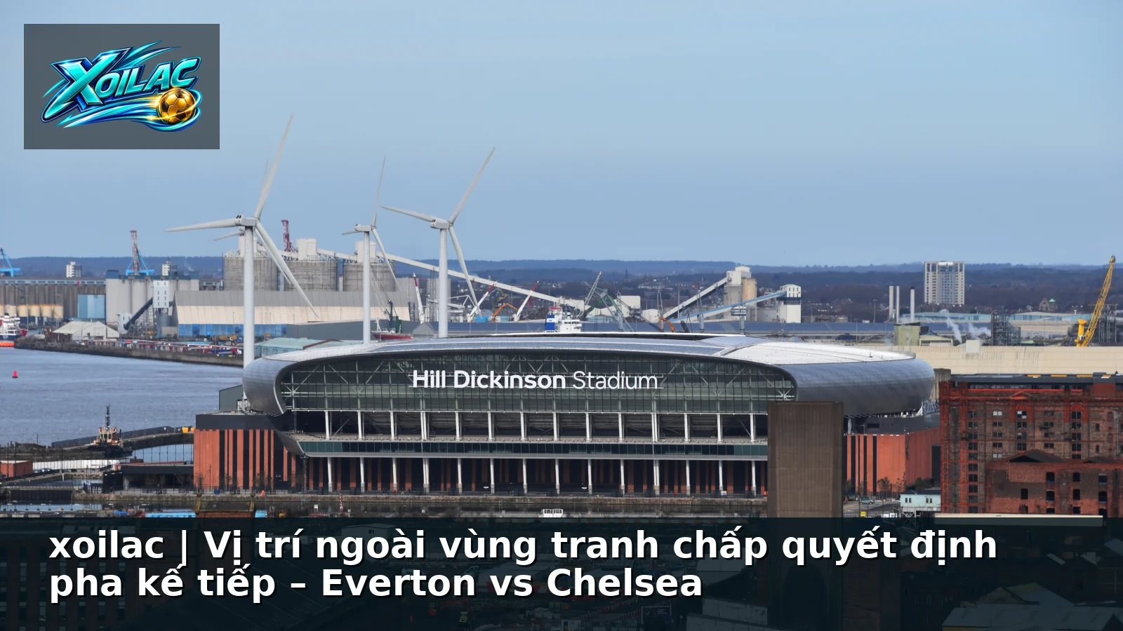 xoilac | Vị trí ngoài vùng tranh chấp quyết định pha kế tiếp – Everton vs Chelsea