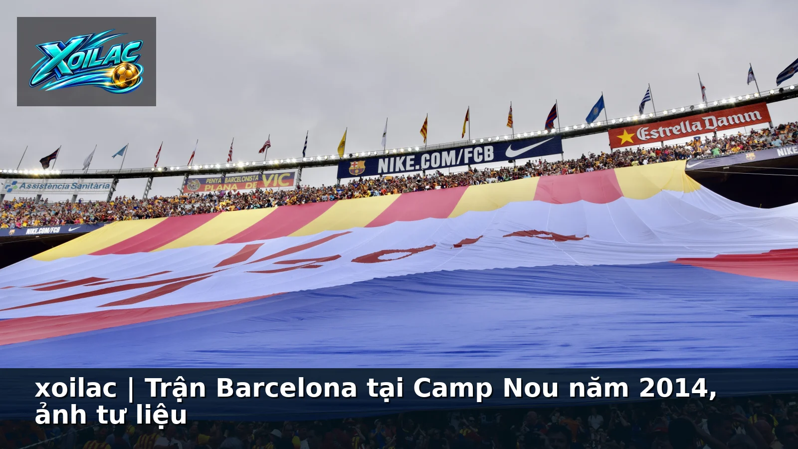 xoilac | Trận Barcelona tại Camp Nou năm 2014, ảnh tư liệu xoilac | Trận Barcelona tại Camp Nou năm 2014, ảnh tư liệu